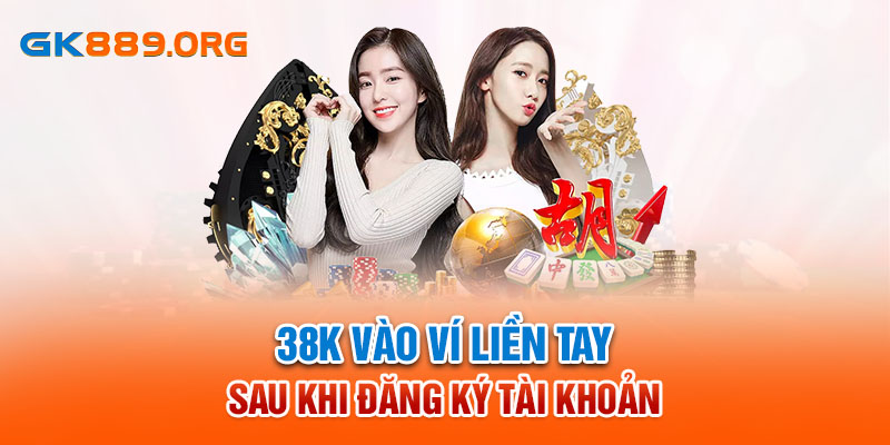 Đăng ký tài khoản mới nhận 38k liền tay