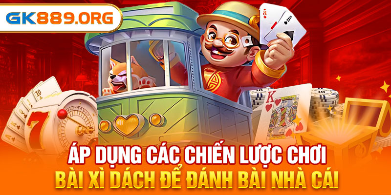 Áp dụng các chiến lược chơi bài Xì Dách để đánh bài nhà cái