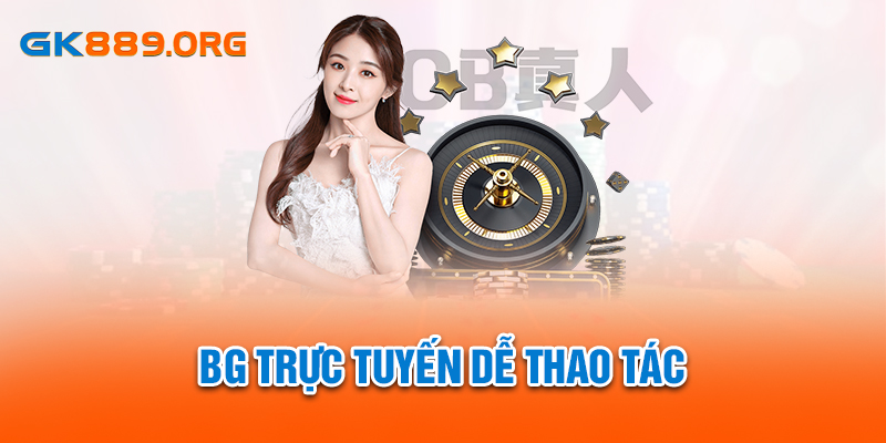 BG trực tuyến dễ thao tác