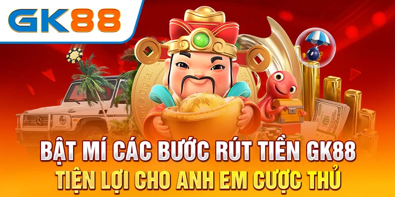 Bật mí các bước rút tiền GK88 tiện lợi cho anh em cược thủ