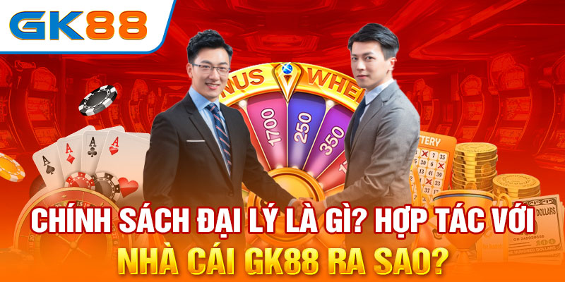 Chính sách đại lý là gì? Hợp tác với nhà cái GK88 ra sao?