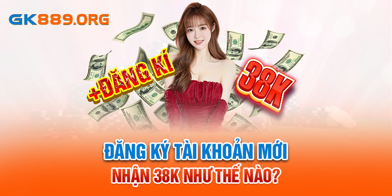 Đăng ký tài khoản mới nhận 38K như thế nào?