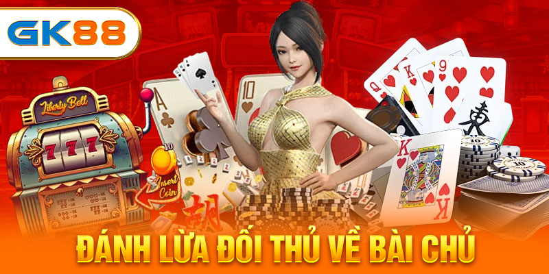 Đánh lừa đối thủ về bài chủ