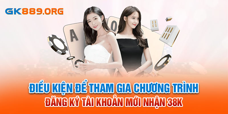 Điều kiện để tham gia chương trình Đăng ký tài khoản mới nhận 38K