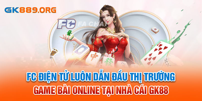 FC điện tử luôn dẫn đầu thị trường nổ hũ online tại nhà cái GK88