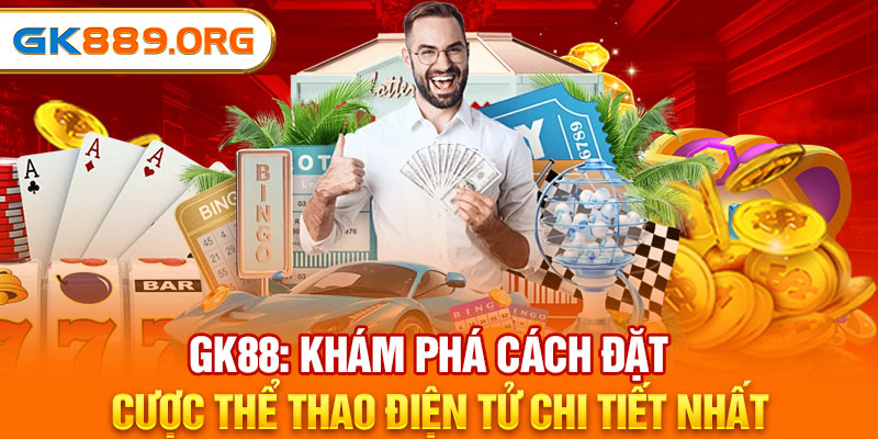 GK88: Khám Phá Cách Đặt Cược Thể Thao Điện Tử Chi Tiết Nhất