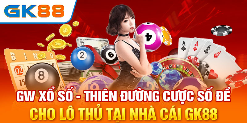 GW Xổ Số - Thiên Đường Cược Số Đề Cho Lô Thủ Tại Nhà Cái GK88