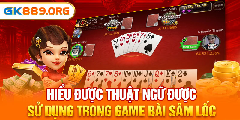 Hiểu được thuật ngữ được sử dụng trong game bài Sâm lốc