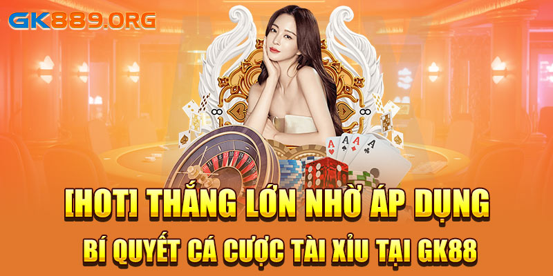 [Hot] Thắng Lớn Nhờ Áp Dụng Bí Quyết Cá Cược tài xỉu Tại GK88