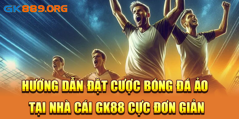 Hướng Dẫn Đặt Cược Bóng Đá Áo Tại Nhà Cái GK88 Cực Đơn Giản