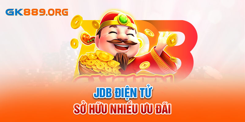 JDB điện tử sở hữu nhiều ưu đãi