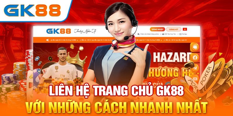 Liên hệ trang chủ GK88 với những cách nhanh nhất