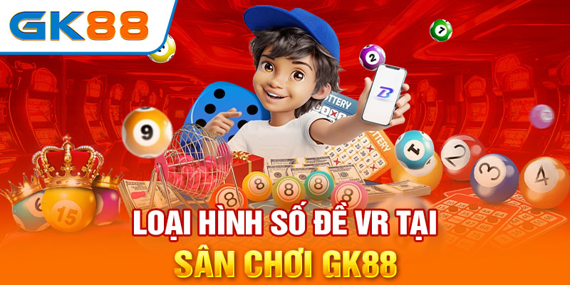 Loại hình số đề VR tại sân chơi GK88