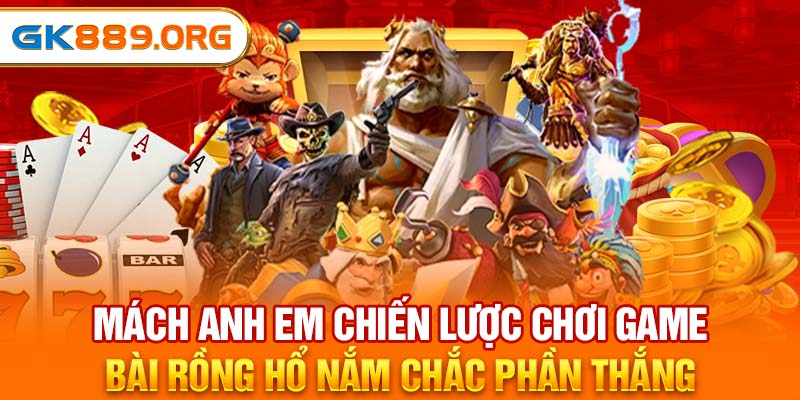 Mách Anh Em Chiến Lược Chơi Game Bài Rồng Hổ Nắm Chắc Phần Thắng