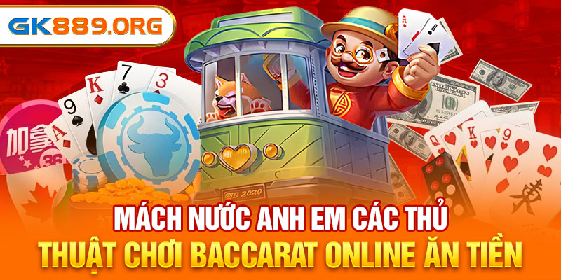 Mách Nước Anh Em Các Thủ Thuật Chơi Baccarat Online Ăn Tiền