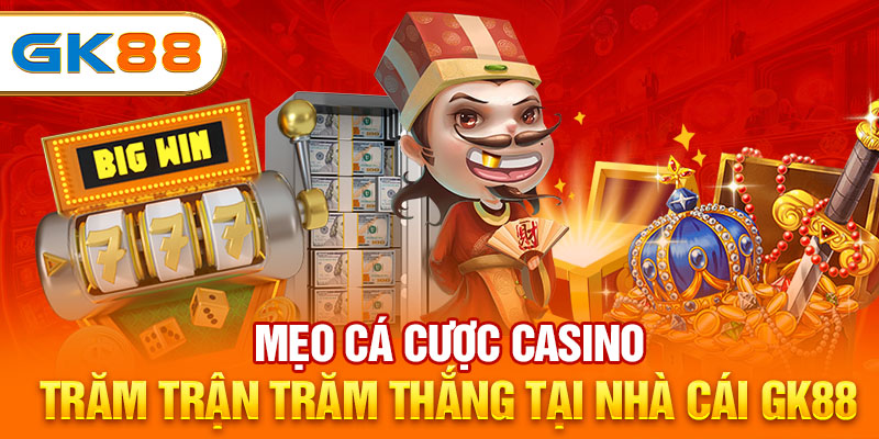 Mẹo Cá Cược Casino - Trăm Trận Trăm Thắng Tại Nhà Cái GK88