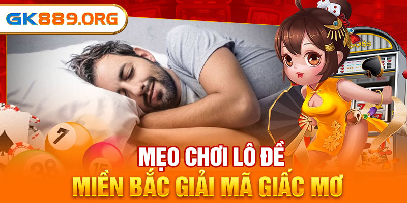 Mẹo chơi lô đề miền Bắc giải mã giấc mơ