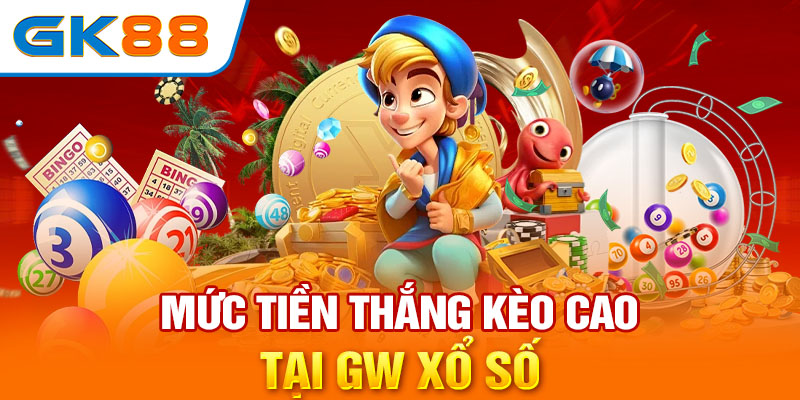 Mức tiền thắng kèo cao tại GW xổ số