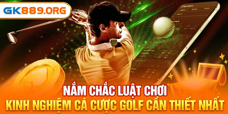 Nắm chắc luật chơi - kinh nghiệm cá cược golf cần thiết nhất