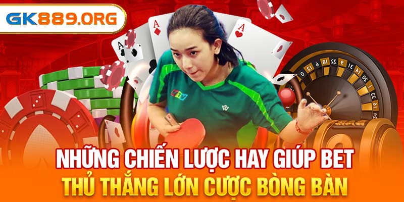 Chiến lược hay giúp bet thủ thắng lớn cược bòng bàn