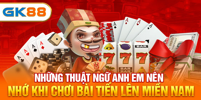 Những thuật ngữ anh em nên nhớ khi chơi bài Tiến lên Miền Nam