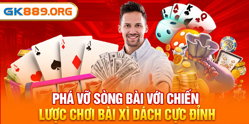 Phá Vỡ Sòng Bài Với Chiến Lược Chơi Bài Xì Dách Cực Đỉnh