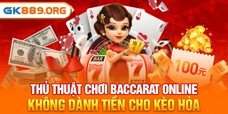 Thủ thuật chơi Baccarat Online không dành tiền cho kèo hòa