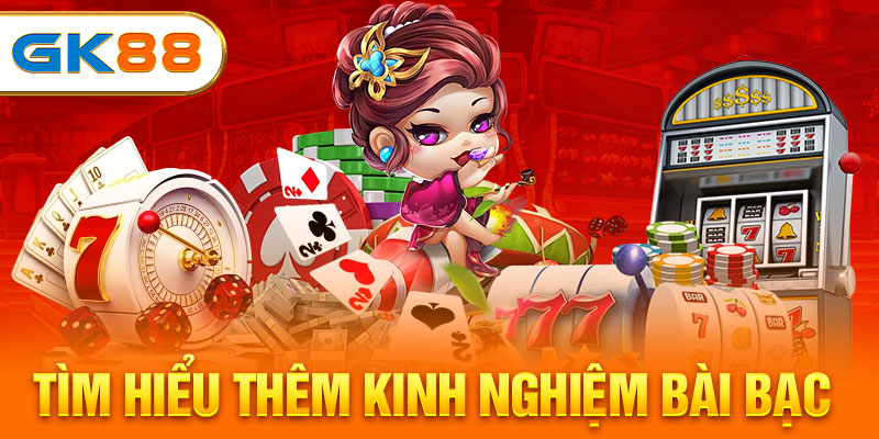 Tìm hiểu thêm kinh nghiệm bài bạc