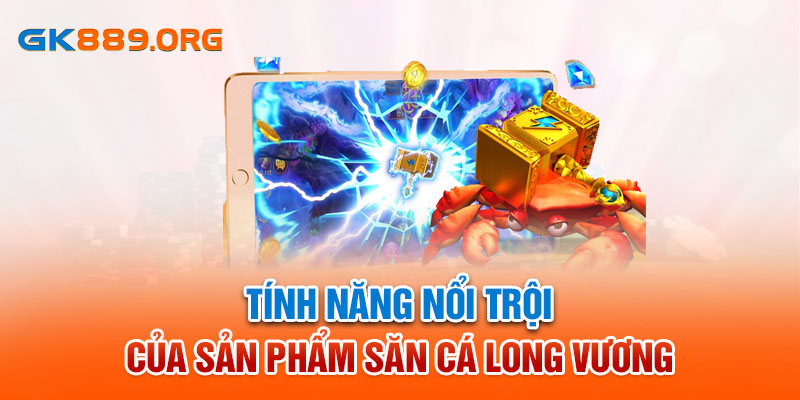 Tính năng nổi trội của sản phẩm săn cá Long Vương