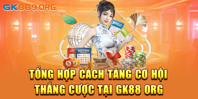 Tổng hợp cách tăng cơ hội thắng cược tại GK88 org