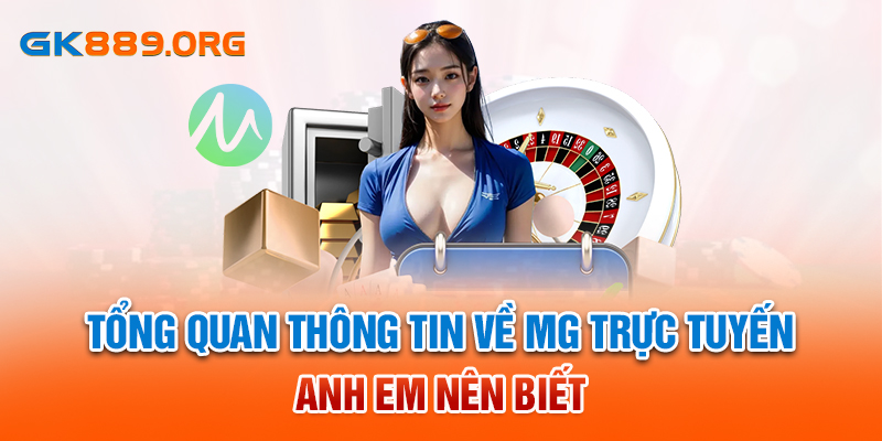 Tổng quan thông tin về MG trực tuyến anh em nên biết