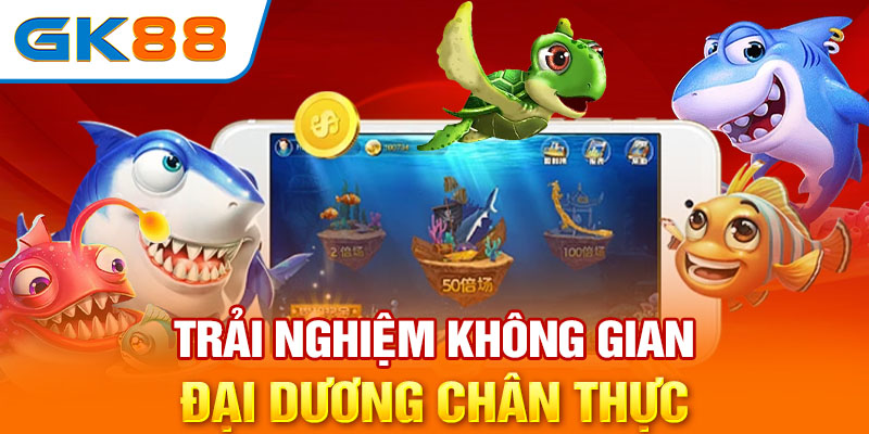 Trải nghiệm không gian đại dương chân thực 