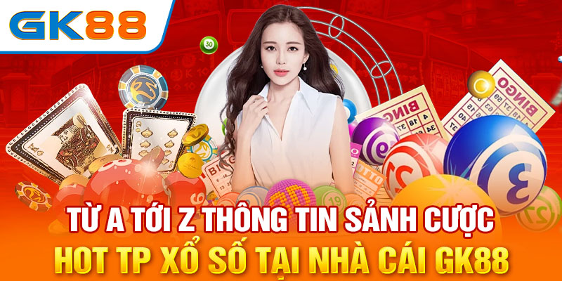 TP Xổ Số - Thông Tin Sảnh Cược Hot Tại Nhà Cái GK88