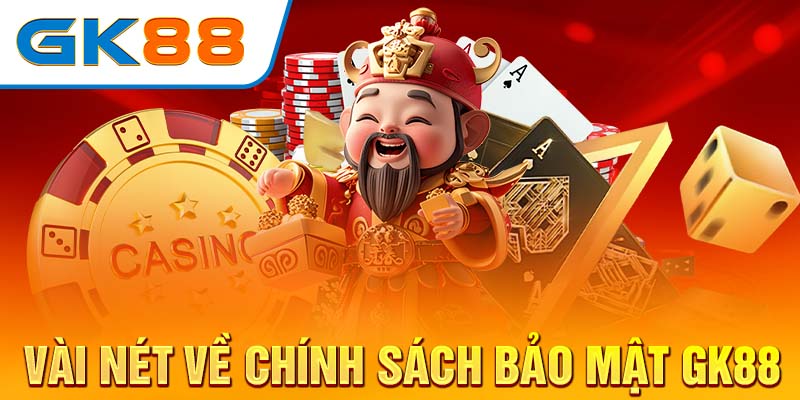 Vài nét về chính sách bảo mật GK88